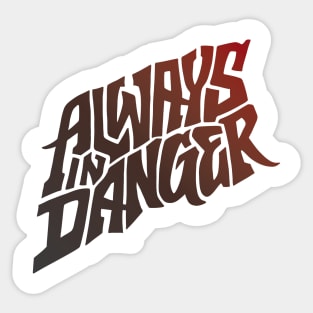 Always in Danger - Hand Lettering Sticker